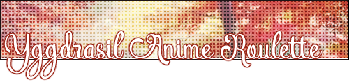 Challenge : Yggdrasil Anime Roulette